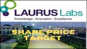Laurus Labs share price target 2022, 2023, 2025, 2030 - भविष्य के हिसाब से शेयर कैसा रहेगा?